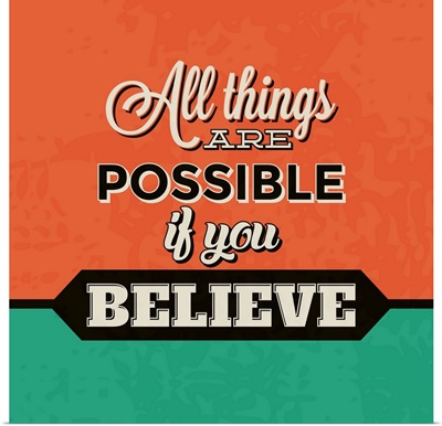 All Things Are Possible If You Believe