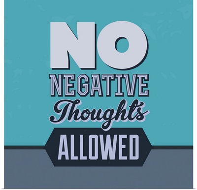No Negative Thoughts Allowed I