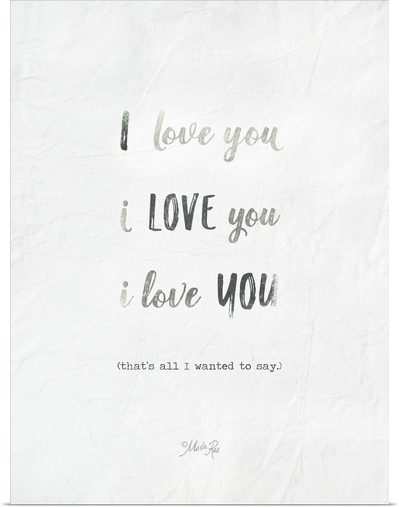 "I Love You I Love You I Love You (That's All I Wanted To Say.)" on a textured white background.