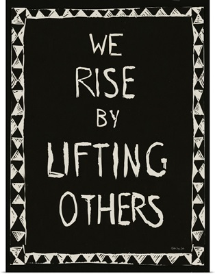We Rise By Lifting Others