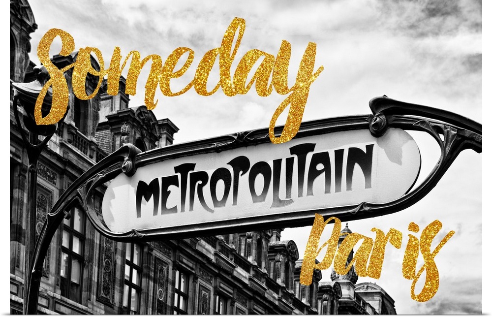 Black and white photograph of a "Metropolitan" street sign in Paris, France with the phrase "Someday Paris" written in gol...