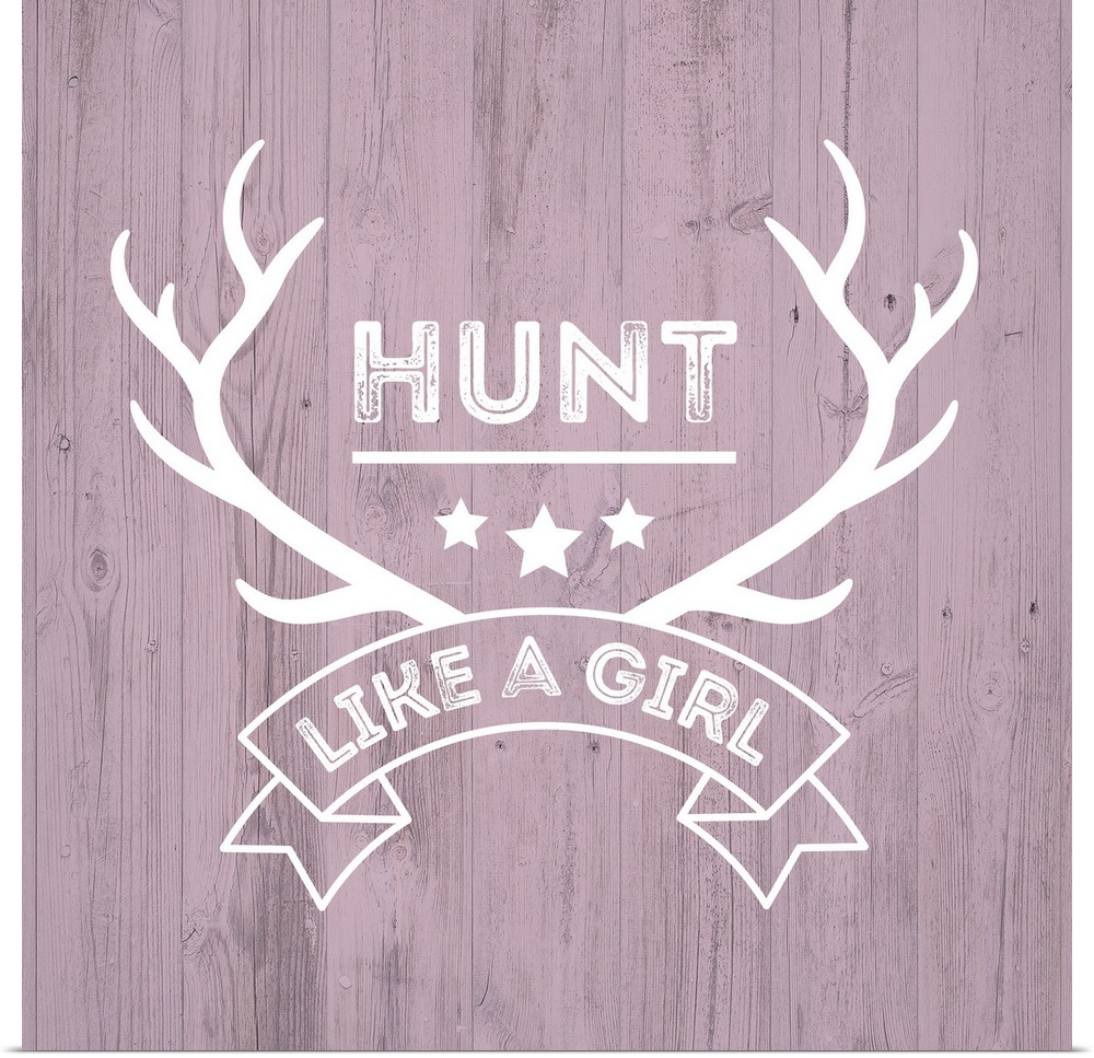 Deer antlers and a banner reading "Hunt Like A Girl" on a distressed pink wood background.