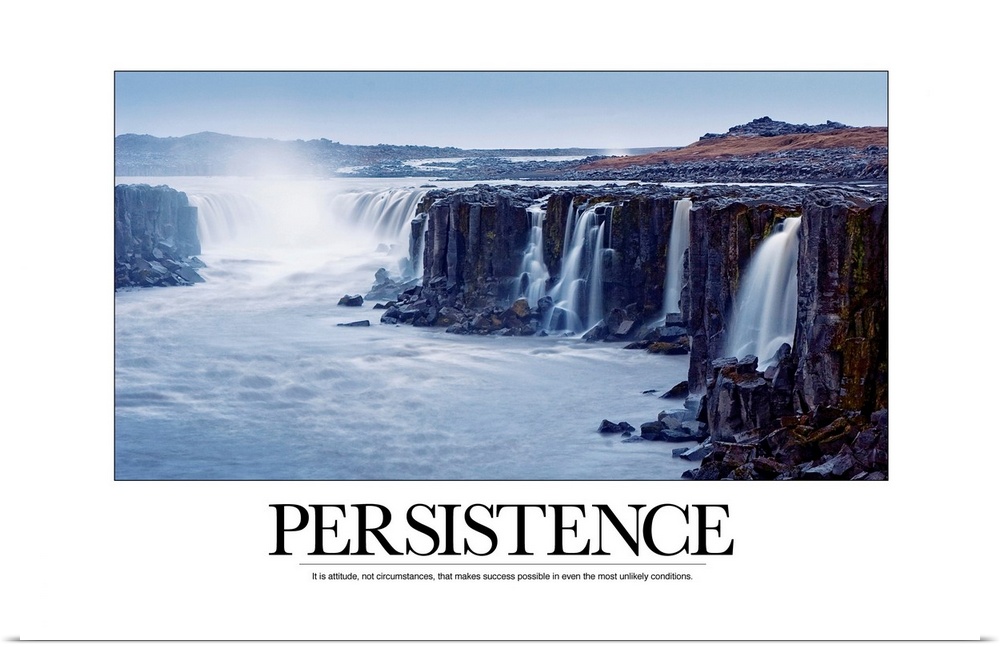 Persistence: It is attitude, not circumstances, that makes success possible in even the most unlikely conditions.
