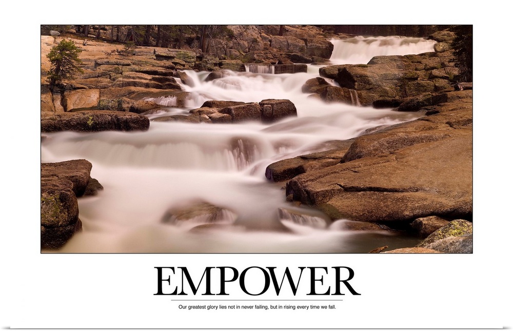 Motivational poster depicting a stream flowing through rocks with the text, "Empower: Our greatest glory lies not in never...