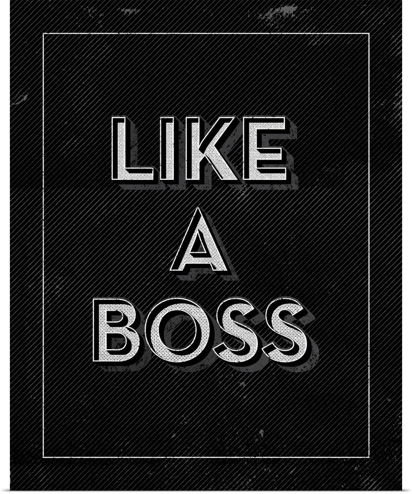 Slightly distressed artwork with the words, "Like A Boss" in black and white.