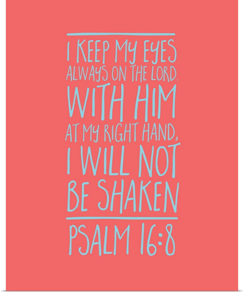Handlettered Bible verse reading I keep my eyes always on the Lord. With Him at my right hand, I will not be shaken.