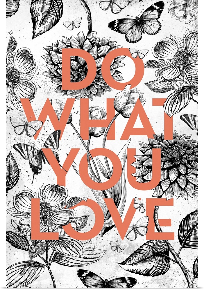 A black and white vintage floral illustration with butterflies intertwined with the words Do What you Love in orange type.
