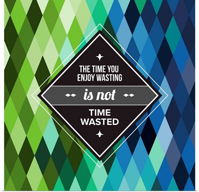 The Time You Enjoy Wasting Is Not Time Wasted