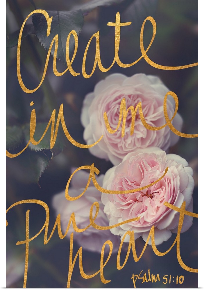 Photograph of light pink flowers with a soft background and the verse "Create in me a pure heart" Psalm 51:10 written on t...