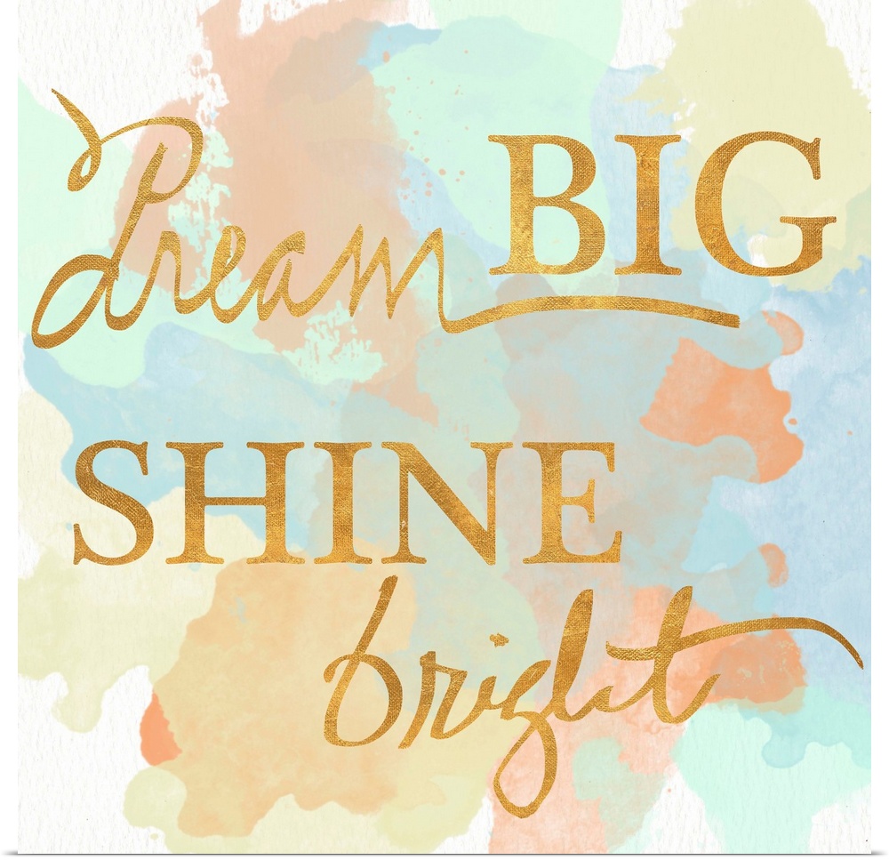 "Dream Big Shine Bright" written in a shiny gold font on a pastel colored watercolor background.