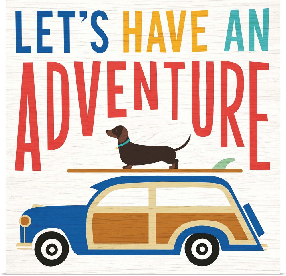 "LET'S HAVE AN ADVENTURE" illustration of a dachshund on top of a surf board on top of a wagon, heading to the beach.