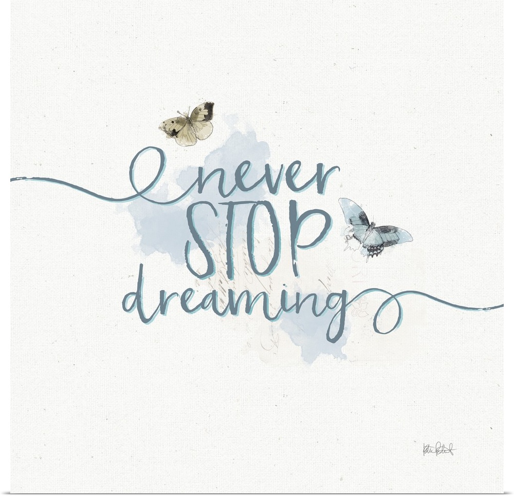 "Never Stop Dreaming" written in blue with watercolor butterflies on a textured white background with faint handwritten text.