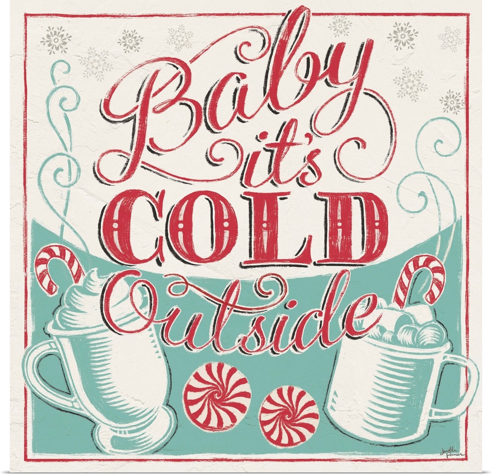 A modern decorative design in teal and red of peppermints and drink mugs with the text "Baby it's Cold Outside".