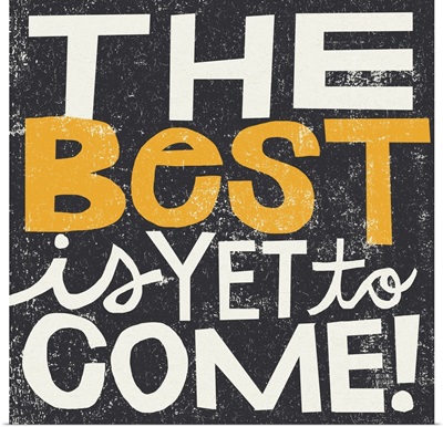 The Best is Yet to Come
