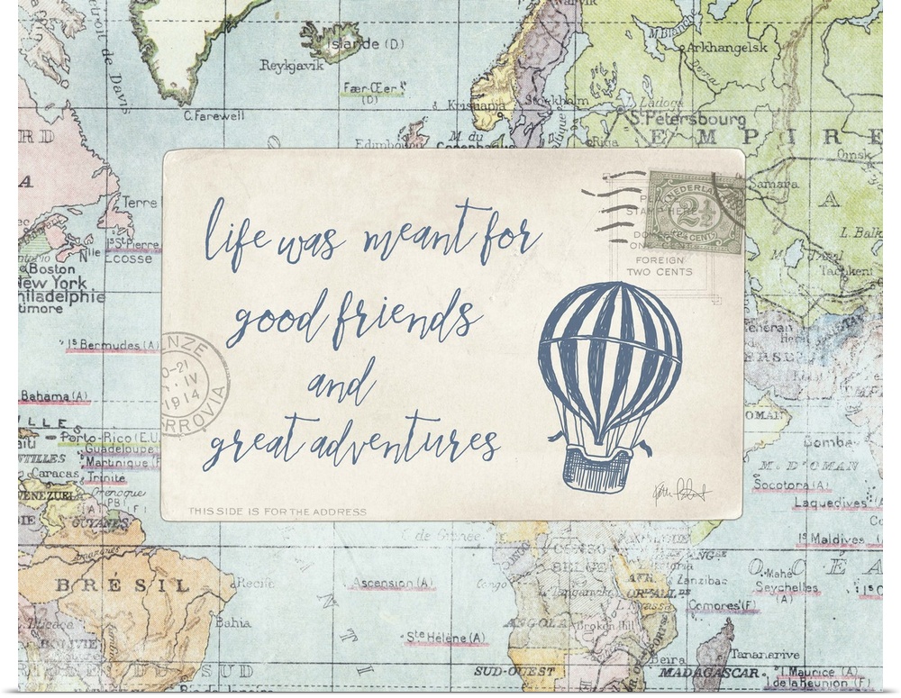 "Life Was Meant for Good Friends and Great Adventures" with a hot air balloon drawn in blue on a postcard on top of a map.