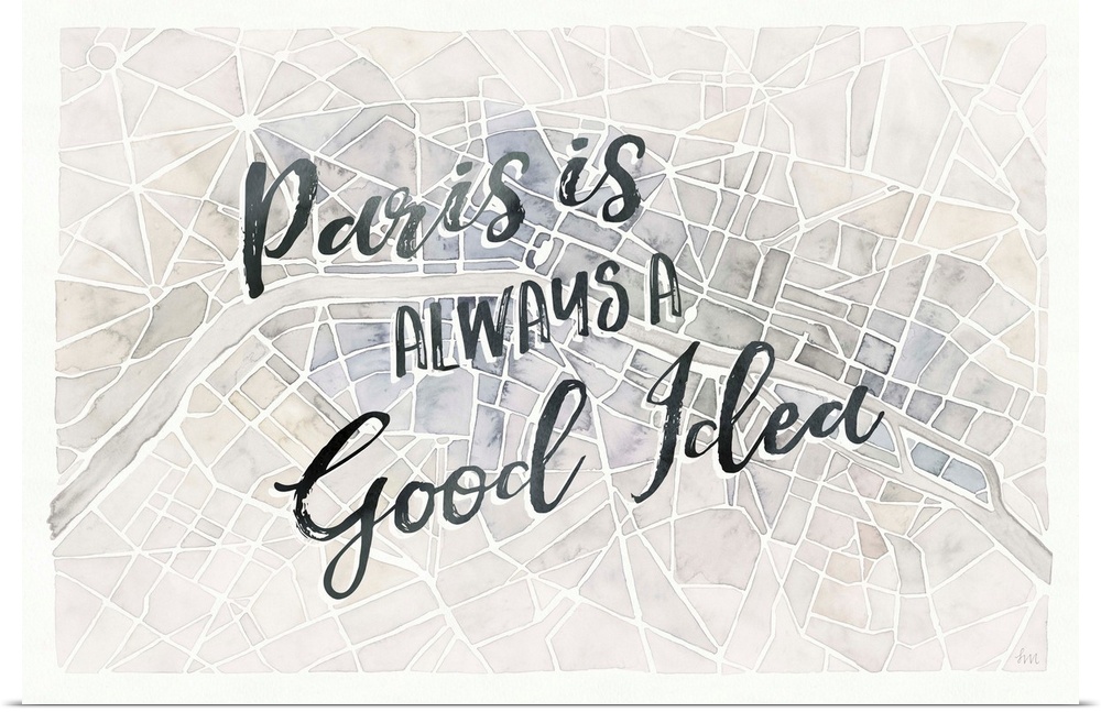 "Paris is Always a Good Idea" handwritten on top of a watercolor aerial street map of Paris, France.