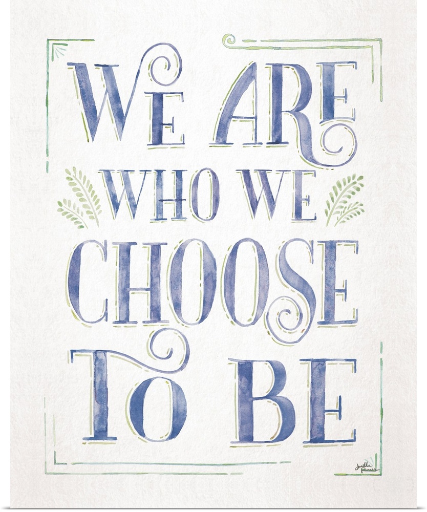 We Are Who We Choose To Be I