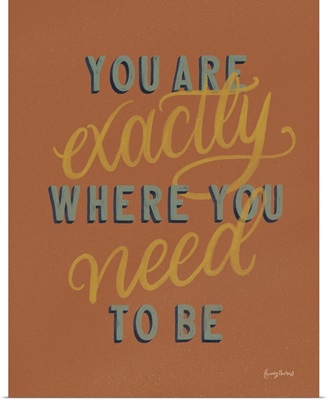 You Are Exactly Where You Need Be