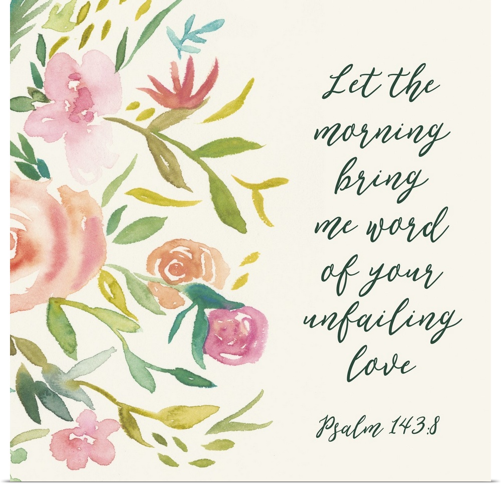 This decorative artwork features the words: Let the morning bring me word of your unfailing love (Psalm 143:8) in green ov...