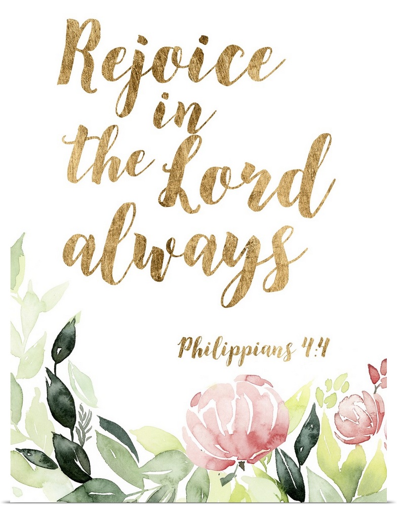 The bible verse, "Rejoice in the Lord always " (Philippians 4:4) is on gold color with soft watercolor flowers underneath.