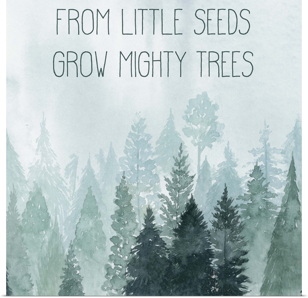 Decorative artwork of watercolor trees on a foggy day with the words: From little seeds, grow might trees.