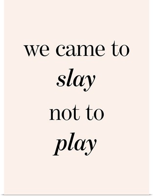 Slay Not Play