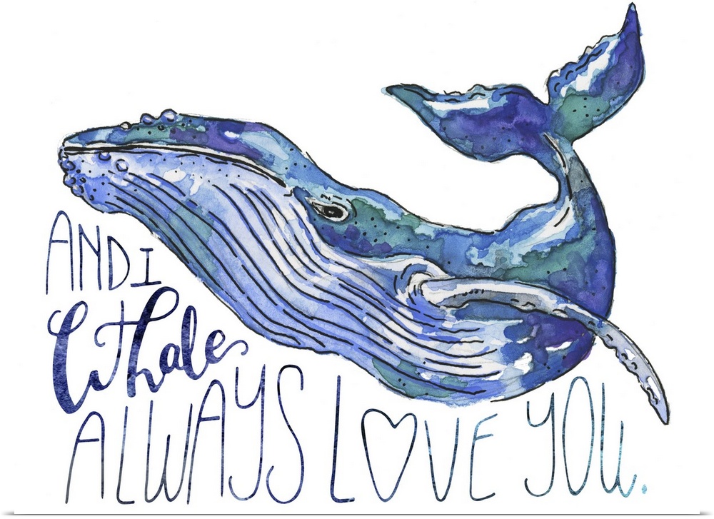A watercolor whale drifts against a white background with the pun: And I whale always love you.