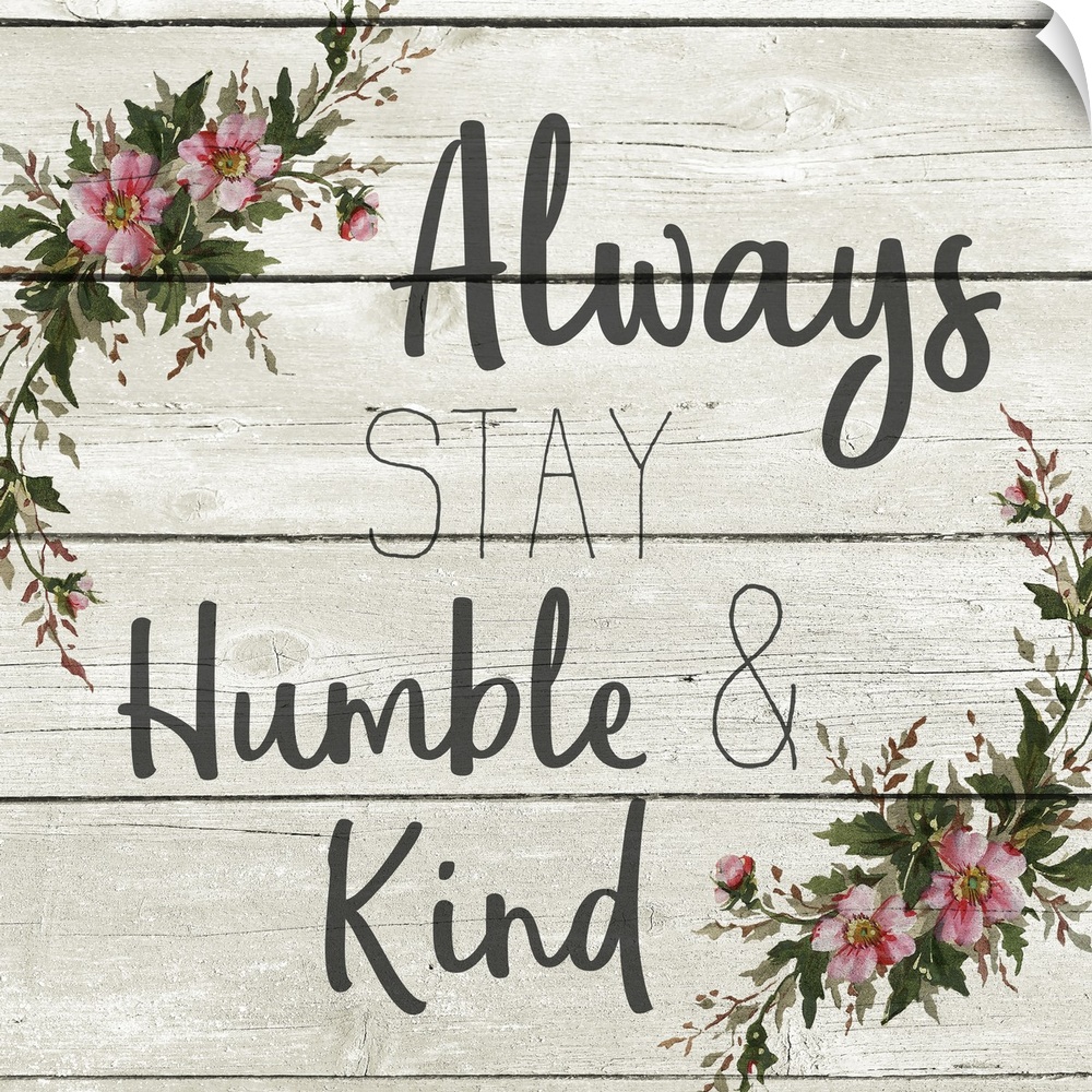 "Always Stay Humble and Kind" with a wreath of flowers on a gray wood plank background.