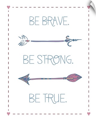 Arrow Inspiration, Be Brave, Be Strong, Be True