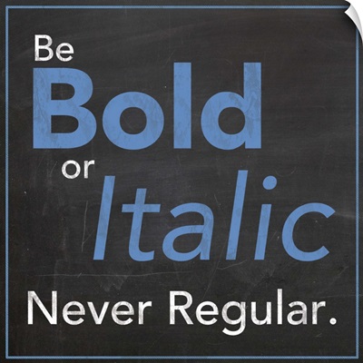 Be Bold or Italic