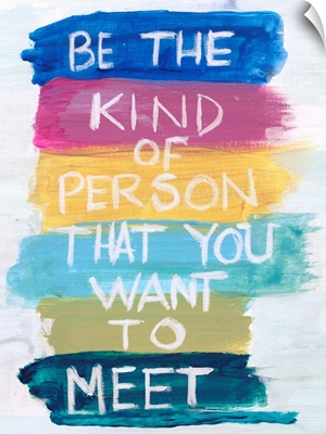Be the kind of person that you want to meet
