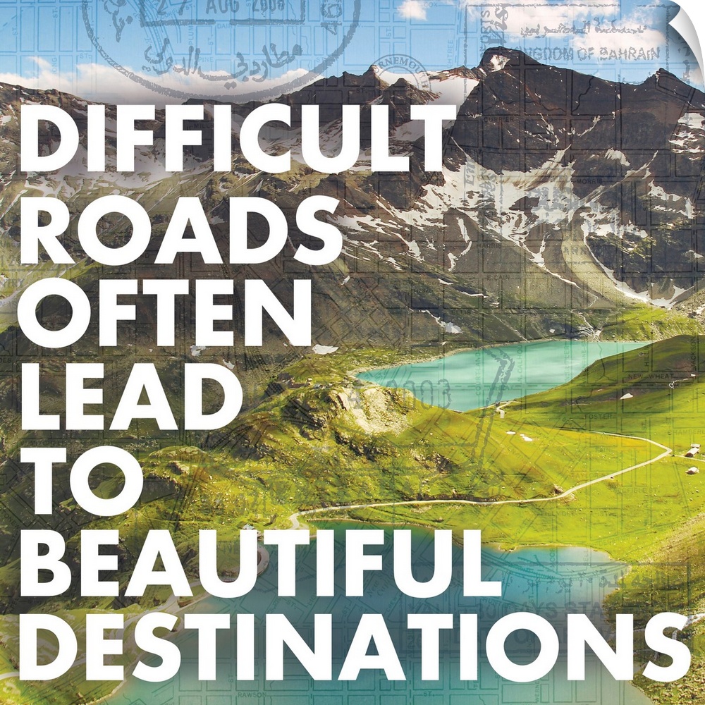"Difficult roads often lead to beautiful destinations"
