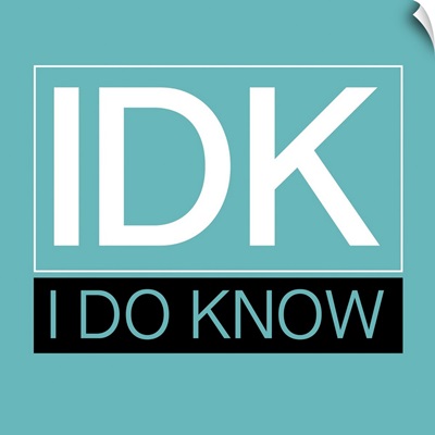 Idk, I Do Know