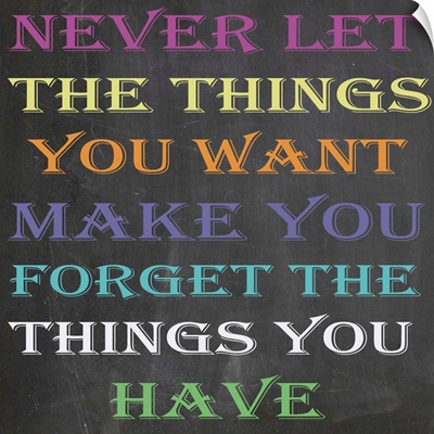 Never let the things you want