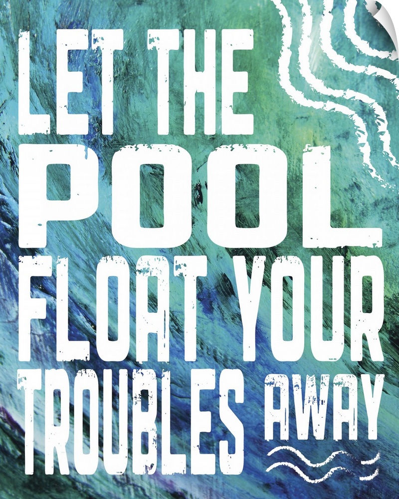 The words "let the pool float your troubles away" on a textured blue and green wavy background.