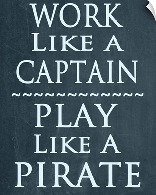 Work like a Captain, play like a Pirate