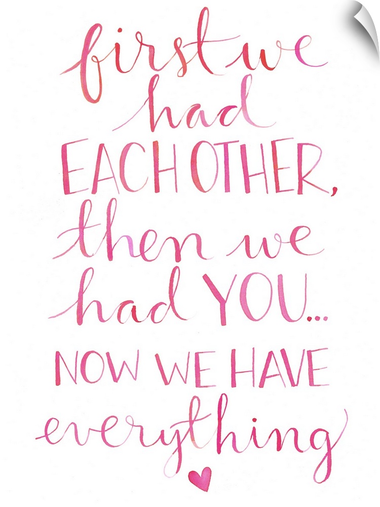 The words "First we had each other, then we had you... now we have everything." hand written in light pink, perfect for a ...