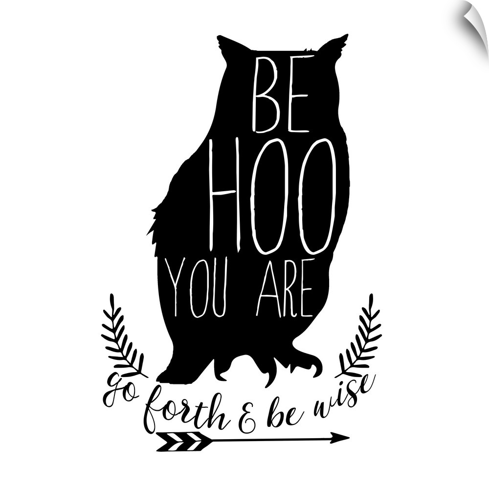 Playful typography on a silhouette of an owl reading "Be Hoo You Are" and "Go Fourth and Be Wise" written at the bottom wi...