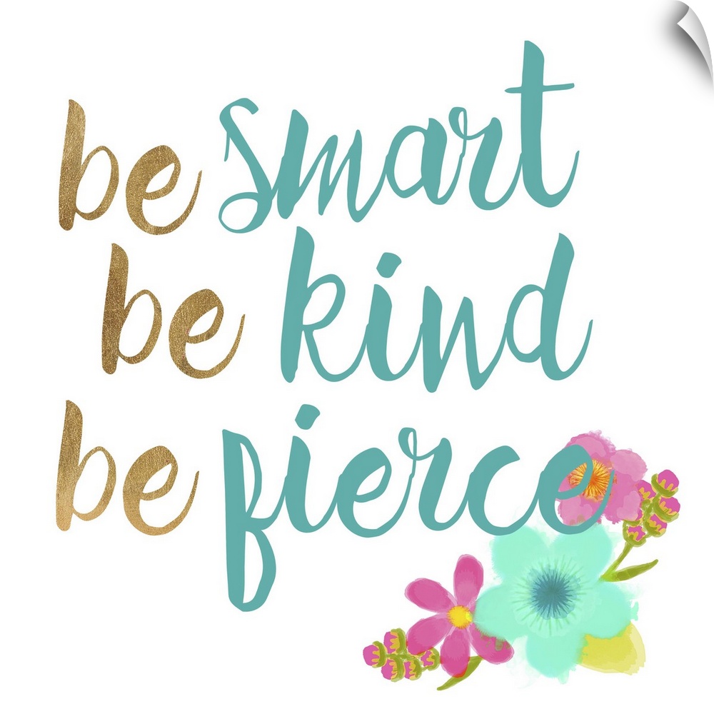 Be smart Be Kind Be Fierce