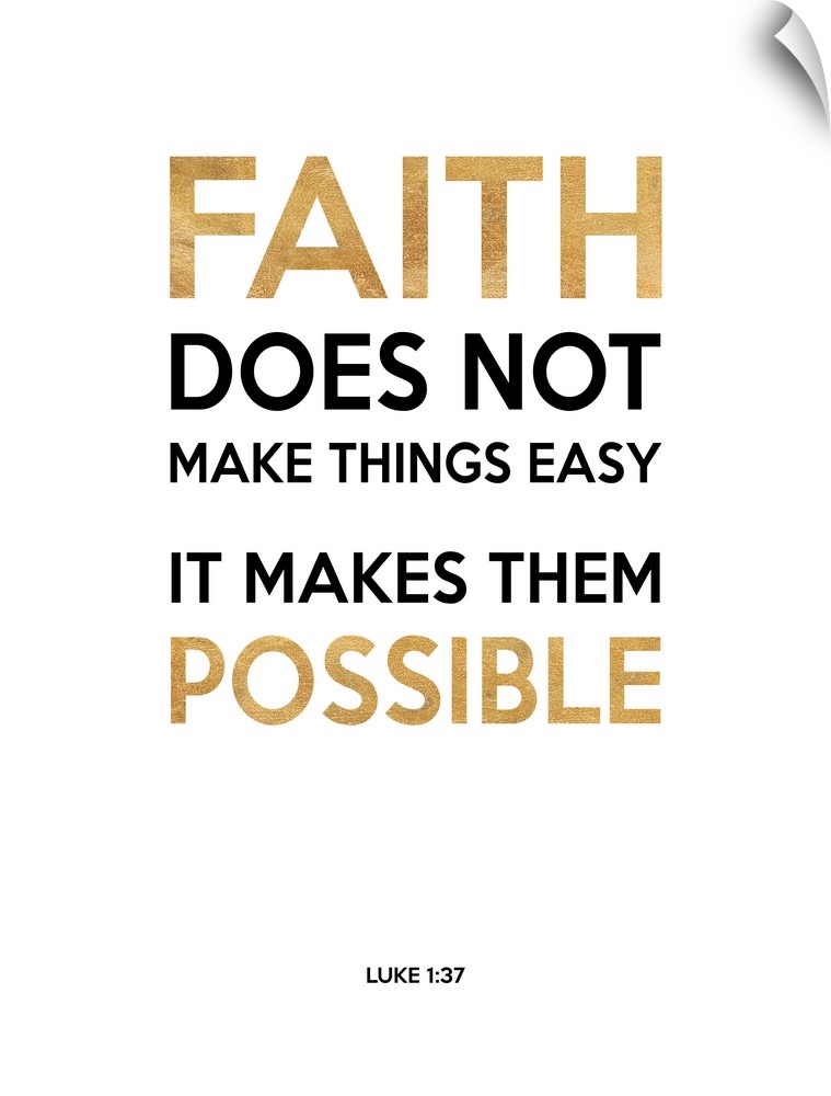 "Faith Does Not Make Things Easy It Makes Them Possible" Luke 1:37