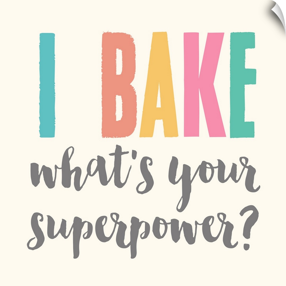 Humorous typography artwork reading "I bake, what's your superpower?" in pastel text on off-white.