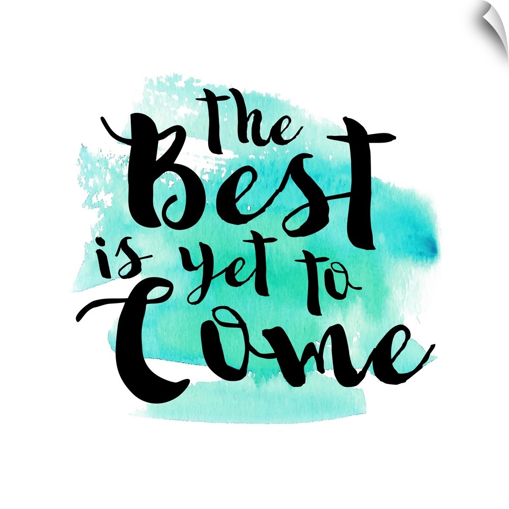 Handlettered black text reading "The Best is yet to Come" over a teal watercolor wash.