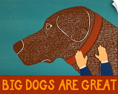 Big Dogs are Great Choc