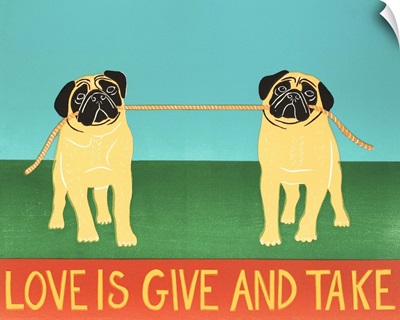 Love Is Give And Take  Pugs