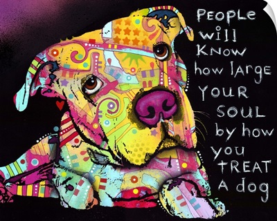 People will know how large your soul is by how you treat a dog