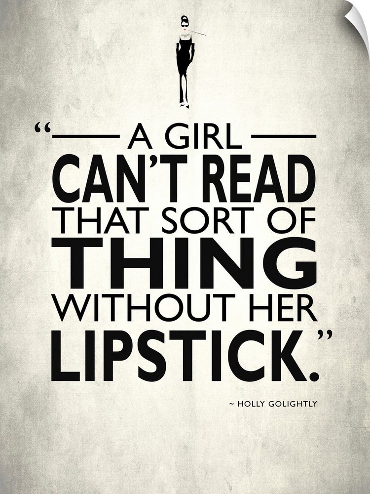 "A girl can't read that sort of thing without her lipstick." -Holly Golightly