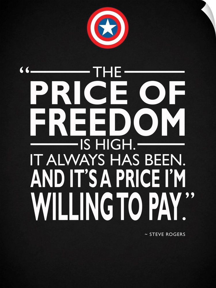 "The price of freedom is high. It always has been. And it's a price I'm willing to pay." -Steve Rogers