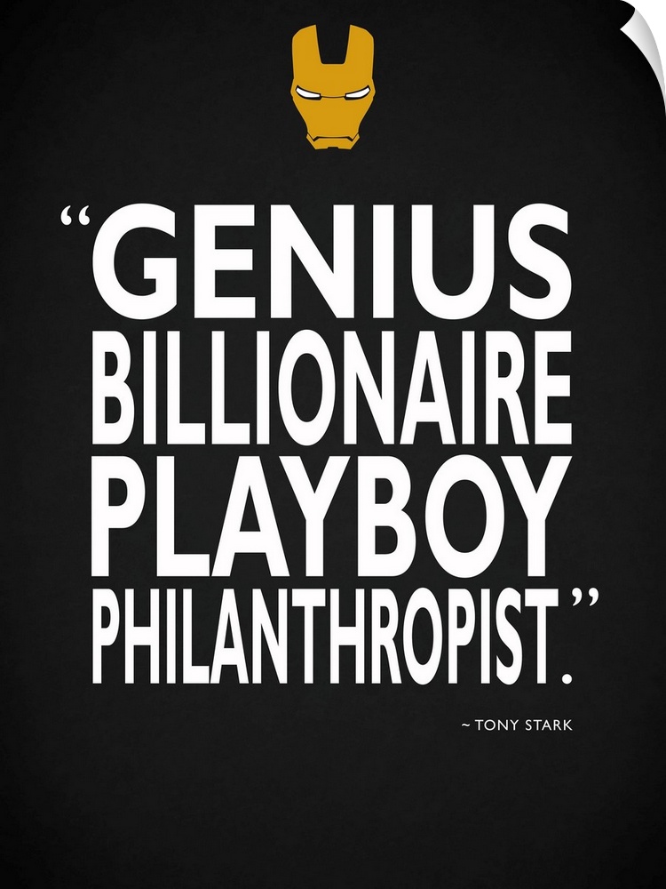 "Genius billionaire playboy philanthropist." -Tony Stark