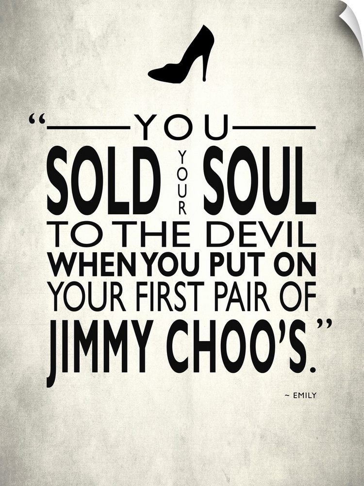 "You sold your soul to the devil when you put on tour first pair of Jimmy Choo's." -Emily