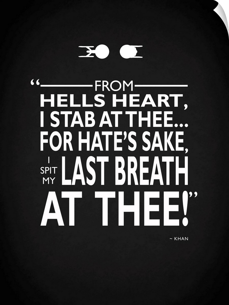 "From hells heart, I stab at thee... for hate's sake, I spit my last breath at thee!" -Khan